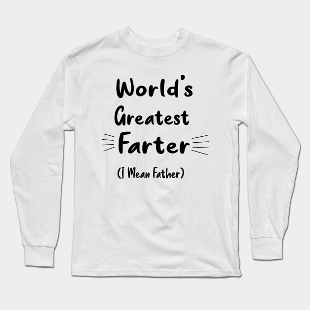 Funny Fathers Day , World's Greatest Farter (I Mean Father). Birthday Mug for Dad, Father's Day Gift from Son. Dad Tshirt from daughter. Long Sleeve T-Shirt by AwesomeDesignArt